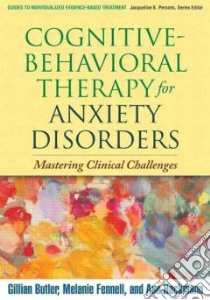 Cognitive-behavioral Therapy for Anxiety Disorders libro in lingua di Butler Gillian, Fennell Melanie, Hackmann Ann