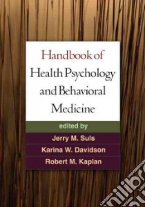 Handbook of Health Psychology and Behavioral Medicine libro in lingua di Suls Jerry M. (EDT), Davidson Karina W. (EDT), Kaplan Robert M. (EDT)