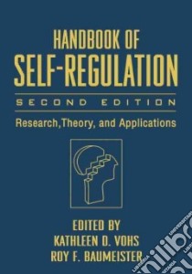 Handbook of Self-Regulation libro in lingua di Vohs Kathleen D. (EDT), Baumeister Roy F. (EDT)