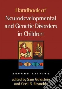 Handbook of Neurodevelopmental and Genetic Disorders in Children libro in lingua di Goldstein Sam (EDT), Reynolds Cecil R. (EDT)