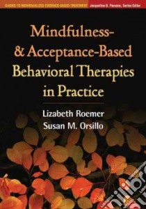 Mindfulness- and Acceptance-based Behavioral Therapies in Practice libro in lingua di Roemer Lizabeth, Orsillo Susan M.