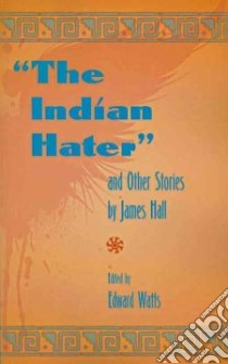 The Indian Hater and Other Stories libro in lingua di Hall James, Watts Edward (EDT)
