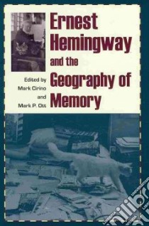 Ernest Hemingway and the Geography of Memory libro in lingua di Cirino Mark (EDT), Ott Mark P. (EDT)