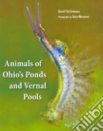 Animals of Ohio's Ponds and Vernal Pools libro in lingua di Fitzsimmons David, Maszaros Gary (PHT)
