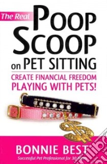 The Real Poop Scoop on Pet Sitting libro in lingua di Best Bonnie