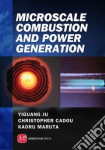 Microscale Combustion and Power Generation libro in lingua di Ju Yiguang, Cadou Christopher, Maruta Kaoru