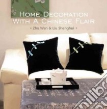 Home Decoration With Chinese Flair libro in lingua di Wen Zhu, Shenghui Liu (PHT)