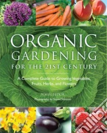 Organic Gardening for the 21st Century libro in lingua di Fedor John, Sherman Bob (CON), Wooster Steven (PHT)