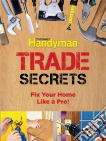 The Family Handyman Trade Secrets libro in lingua di Harris Peter, Hyde Jane, Richardson Julia, Baker Sarah (EDT), Corbeil Jesse (EDT)