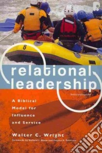 Relational Leadership libro in lingua di Wright Walter, Mouw Richard J. (FRW), Peterson Eugene H. (FRW)