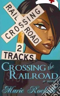 Crossing the Railroad libro in lingua di Rochelle Marie