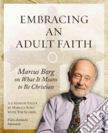 Embracing an Adult Faith libro in lingua di Borg Marcus J., Scorer Tim