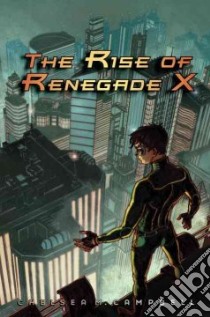The Rise of Renegade X libro in lingua di Campbell Chelsea