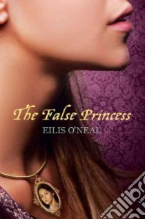 The False Princess libro in lingua di O'neal Eilis
