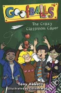 The Crazy Classroom Caper libro in lingua di Abbott Tony, Madden Colleen (ILT)