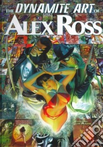 The Dynamite Art of Alex Ross libro in lingua di Ross Alex