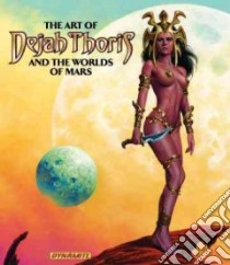 The Art of Dejah Thoris and the Worlds of Mars libro in lingua di Dynamite Characters llc. (COR)