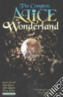 The Complete Alice in Wonderland libro in lingua di Carroll Lewis, Moore Leah (ADP), Reppion John (ADP), Awano Erica (ILT)