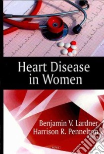 Heart Disease in Women libro in lingua di Lardner Benjamin V. (EDT), Pennelton Harrison R. (EDT)