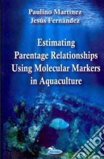 Estimating Parentage Relationships Using Molecular Markers in Aquaculture libro in lingua di Martinez Paulino, Fernandez Jesus