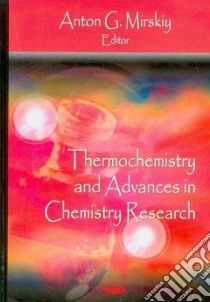 Thermochemistry and Advances in Chemistry Research libro in lingua di Mirskiy Anton G. (EDT)