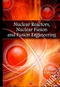Nuclear Reactors, Nuclear Fusion and Fusion Engineering libro in lingua di Aasen A. (EDT), Olsson P. (EDT)