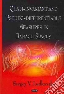 Quasi-invariant and Pseudo-differentiable Measures in Banach Spaces libro in lingua di Ludkovsky Sergey V.