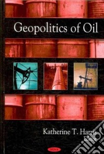 Geopolitics of Oil libro in lingua di Harris Katherine T. (EDT)