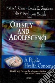 Obesity and Adolescence libro in lingua di Omar Hatim A. (EDT), Greydanus Donald E. (EDT), Patel Dilip R. (EDT), Merrick Joav (EDT)
