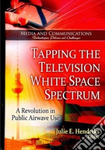 Tapping the Television White Space Spectrum libro in lingua di Hendriks Julie E. (EDT)
