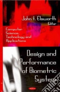 Design and Performance of Biometric System libro in lingua di Elsworth John T. (EDT)