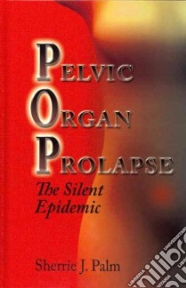 Pelvic Organ Prolapse libro in lingua di Palm Sherrie J.