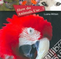 How Do Animals Use...? libro in lingua di Mitten Luana
