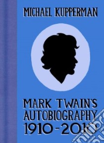 Mark Twain's Autobiography 1910-2010 libro in lingua di Kupperman Michael
