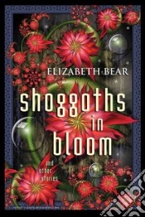 Shoggoths in Bloom libro in lingua di Bear Elizabeth