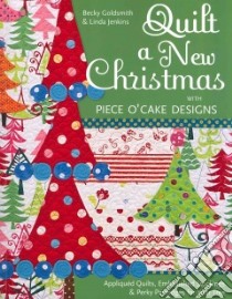 Quilt a New Christmas With Piece O'Cake Designs libro in lingua di Goldsmith Becky, Jenkins Linda