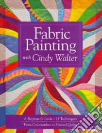 Fabric Painting With Cindy Walter libro in lingua di Walter Cindy