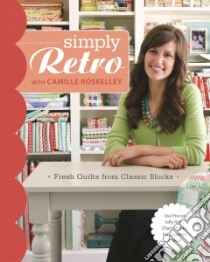 Simply Retro With Camille Roskelley libro in lingua di Roskelley Camille