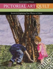 Pictorial Art Quilt Guidebook libro in lingua di Wiener Leni Levenson