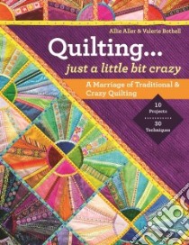 Quilting... Just a Little Bit Crazy libro in lingua di Aller Allie, Bothell Valerie