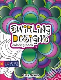 Swirling Designs Coloring Book libro in lingua di Grama Getta