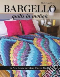 Bargello Quilts in Motion libro in lingua di Berry Ruth Ann