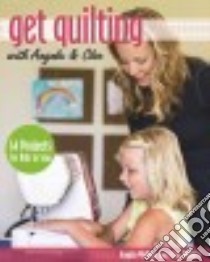 Get Quilting With Angela & Cloe libro in lingua di Walters Angela, Walters Cloe (CON)