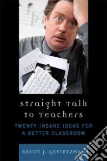 Straight Talk to Teachers libro in lingua di Gevirtzman Bruce J.