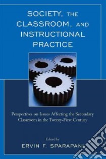Society, The Classroom, and Instructional Practice libro in lingua di Sparapani Ervin F. (EDT)