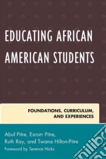 Educating African American Students libro in lingua di Pitre Abul (EDT), Pitre Esrom (EDT), Ray Ruth (EDT), Hilton-pitre Twana (EDT)