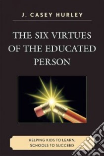 The Six Virtues of the Educated Person libro in lingua di Hurley J. Casey