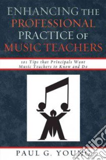 Enhancing the Professional Practice of Music Teachers libro in lingua di Young Paul G.