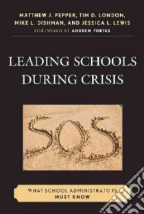 Leading Schools During Crisis libro in lingua di Pepper Matthew J., London Tim D., Dishman Mike L., Lewis Jessica L.