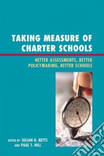 Taking Measure of Charter Schools libro in lingua di Betts Julian R. (EDT), Hill Paul T. (EDT)